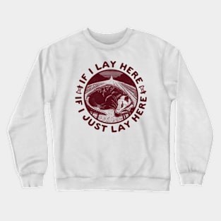 if i lay here, If I Just Lay Here Crewneck Sweatshirt